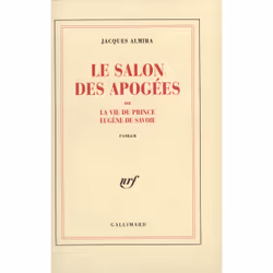 ISBN Le Salon des Apogées ou La vie du prince Eugène de Savoie, Français, 372 pages