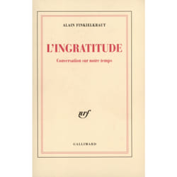 L'Ingratitude : Conversation sur notre temps avec Antoine Robitaille