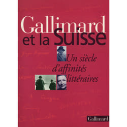 Gallimard et la Suisse - un siècle d'affinités littéraires