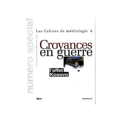 Les cahiers de médiologie Tome 8 : croyances en guerre - l'effet Kosovo