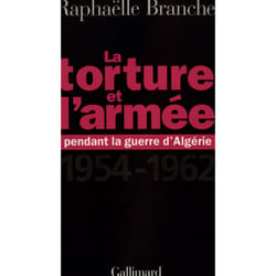La torture et l'armée pendant la guerre d'Algérie : (1954-1962)