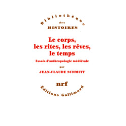 Le corps, les rites, les rêves, le temps - essai d'anthropologie médiévale