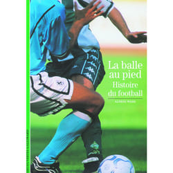 La balle au pied : Histoire du football