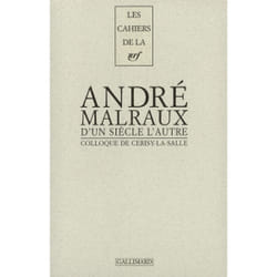 Les cahiers de la NRF : André Malraux - d'un siècle à l'autre
