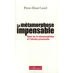 La métamorphose impensable - essai sur le transsexualisme et l'identité personnelle