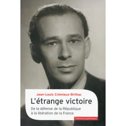 L'étrange victoire - de la défense de la République à la libération de la France