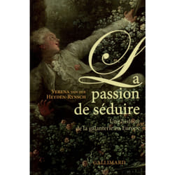 La Passion de séduire : Une histoire de la galanterie en Europe