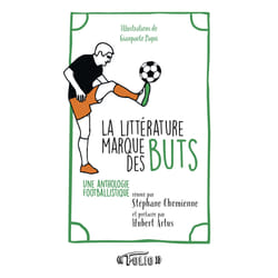 La littérature marque des buts - une anthologie footballistique