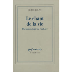 Le Chant de la vie : Essai de phénoménologie à partir de l'oeuvre de Faulkner