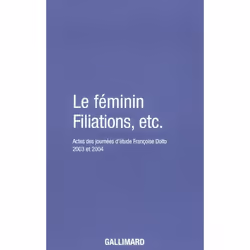 ISBN Le Feminin, Filiations, Etc. Actes Des Journees D'Etude Francoise Dolto - Actes Des Journees D'Etude, Psychologie, Franç ...