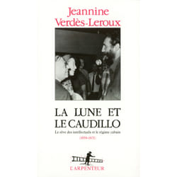 La Lune et le Caudillo : Le rêve des intellectuels et le régime cubain (1959-1971)