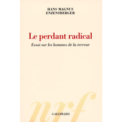Le perdant radical - essai sur les hommes de la terreur