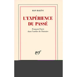 L'expérience du passé - François Furet dans l'atelier de l'histoire
