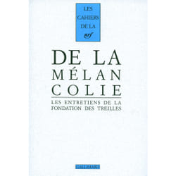 Les cahiers de la NRF : de la mélancolie - les entretiens de la fondation des treilles
