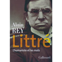 Littré - l'humaniste et les mots