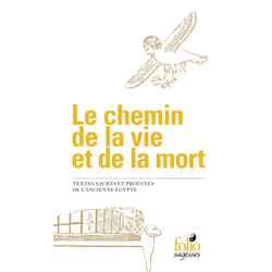 Le chemin de la vie et de la mort - textes sacrés et profanes de l'ancienne Egypte