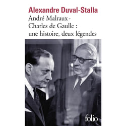 André Malraux-Charles de Gaulle - une histoire, deux légendes