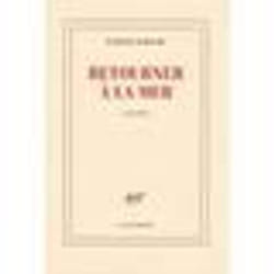 Éditions Gallimard RETOURNER À LA MER PRIX GONCOURT DE LA NOUVELLE 2017) livre