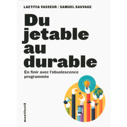 Du jetable au durable - pour en finir avec l'obsolescence programmée