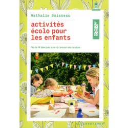 Activites écolo pour les enfants - plus de 40 idées pour créer et s'amuser avec la nature