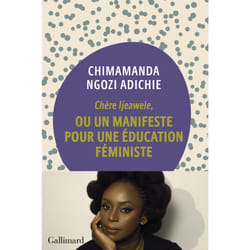 Chère Ijeawele, ou un manifeste pour une éducation féministe
