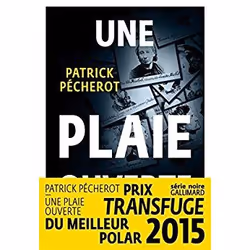Éditions Gallimard UNE PLAIE OUVERTE PRIX TRANSFUGE DU MEILLEUR POLAR FRANÇAIS 2015