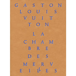 La chambre des merveilles - les collections de Gaston-Louis Vuitton
