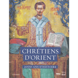 Chrétiens d'Orient - 2000 ans d'histoire