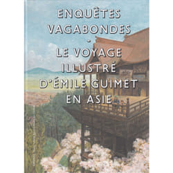 Enquêtes vagabondes - le voyage illustré d'Emile Guimet en Asie