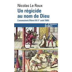 Un régicide au nom de Dieu - l'assassinat d'Henri III, 1er août 1589