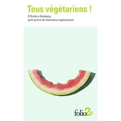 Tous végétariens ! d'Ovide à Ginsberg, petit précis de littérature végétarienne