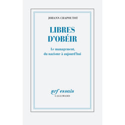 Libres d'obéir - le management, du nazisme à aujourd'hui