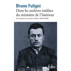 Dans les archives inédites du ministère de l'Intérieur - secrets d'Etat (1870-1945)