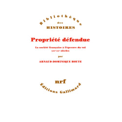 Propriété défendue - la société française à l'épreuve du vol XIX-XXe siècles