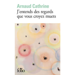 J'entends des regards que vous croyez muets