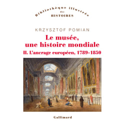 Le musée, une histoire mondiale Tome 2 - l'ancrage européen, 1789-1850