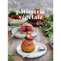 Pâtisserie végétale : 50 recettes véganes et gourmandes