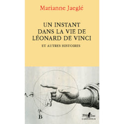 Un instant dans la vie de Léonard de Vinci : et autres histoires