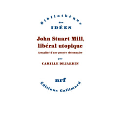John Stuart Mill, libéral utopique : actualité d'une pensée visionnaire