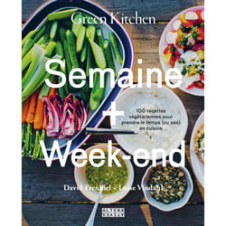 Green kitchen : semaine + week-end - 100 recettes végétariennes pour prendre le temps (ou pas) en cuisine