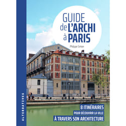 Guide de l'archi à Paris : 8 itinéraires pour découvrir la ville à travers son architecture