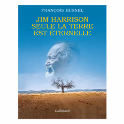 ISBN Jim Harrison. Seule la terre est éternelle, Français, 256 pages