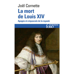La mort de Louis XIV : apogée et crépuscule de la royauté (1  septembre 1715)