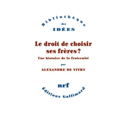 Le droit de choisir ses frères ? une histoire de la fraternité
