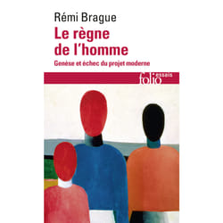 Le règne de l'homme : genèse et échec du projet moderne