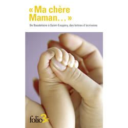 «Ma chère Maman...» : De Baudelaire à Saint-Exupéry, des lettres d'écrivains