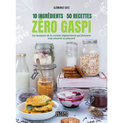 Zéro gaspi : 10 ingrédients, 50 recettes