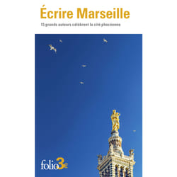 Écrire Marseille : 15 grands auteurs célèbrent la cité phocéenne