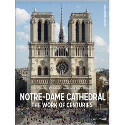 Notre-Dame Cathedral : The Work of Centuries