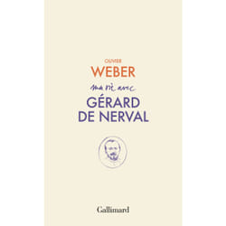 Ma vie avec Gérard de Nerval
